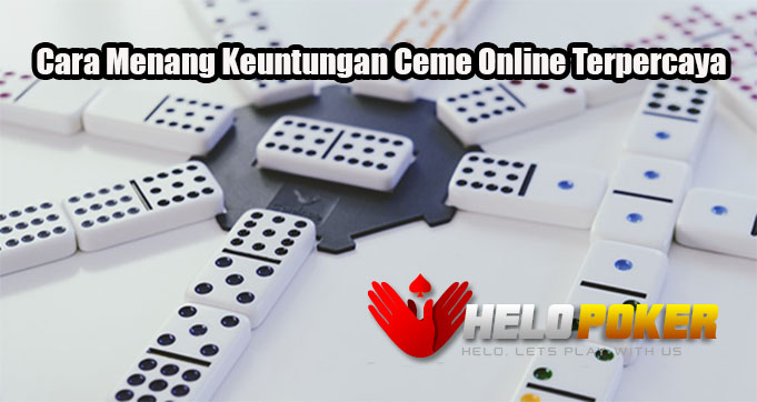 Cara Menang Keuntungan Ceme Online Terpercaya