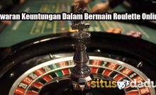 Tawaran Keuntungan Dalam Bermain Roulette Online