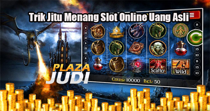 Trik Jitu Menang Slot Online Uang Asli